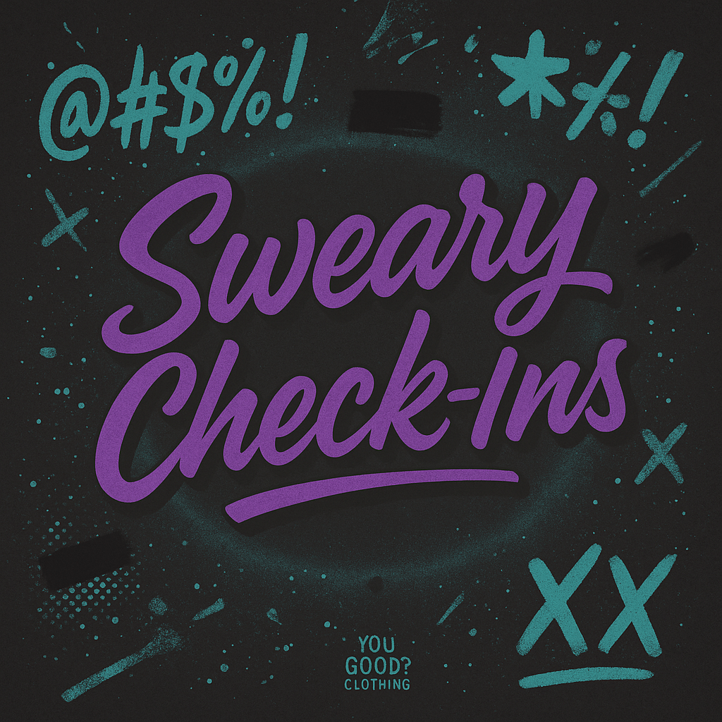Sweary Check-ins - You Good? Clothing