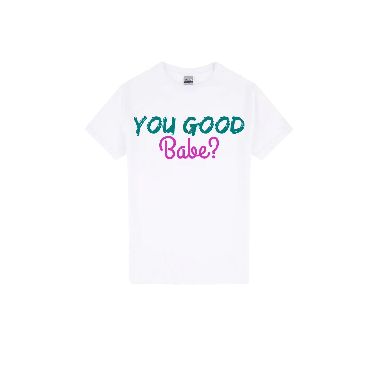 You Good Babe? - You Good? Clothing