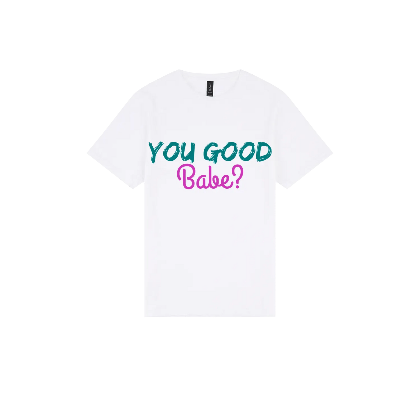 You Good Babe? - You Good? Clothing