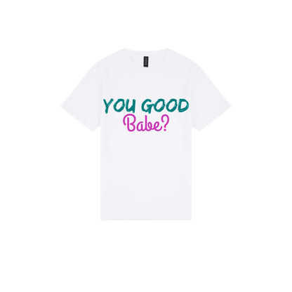 You Good Babe? - You Good? Clothing