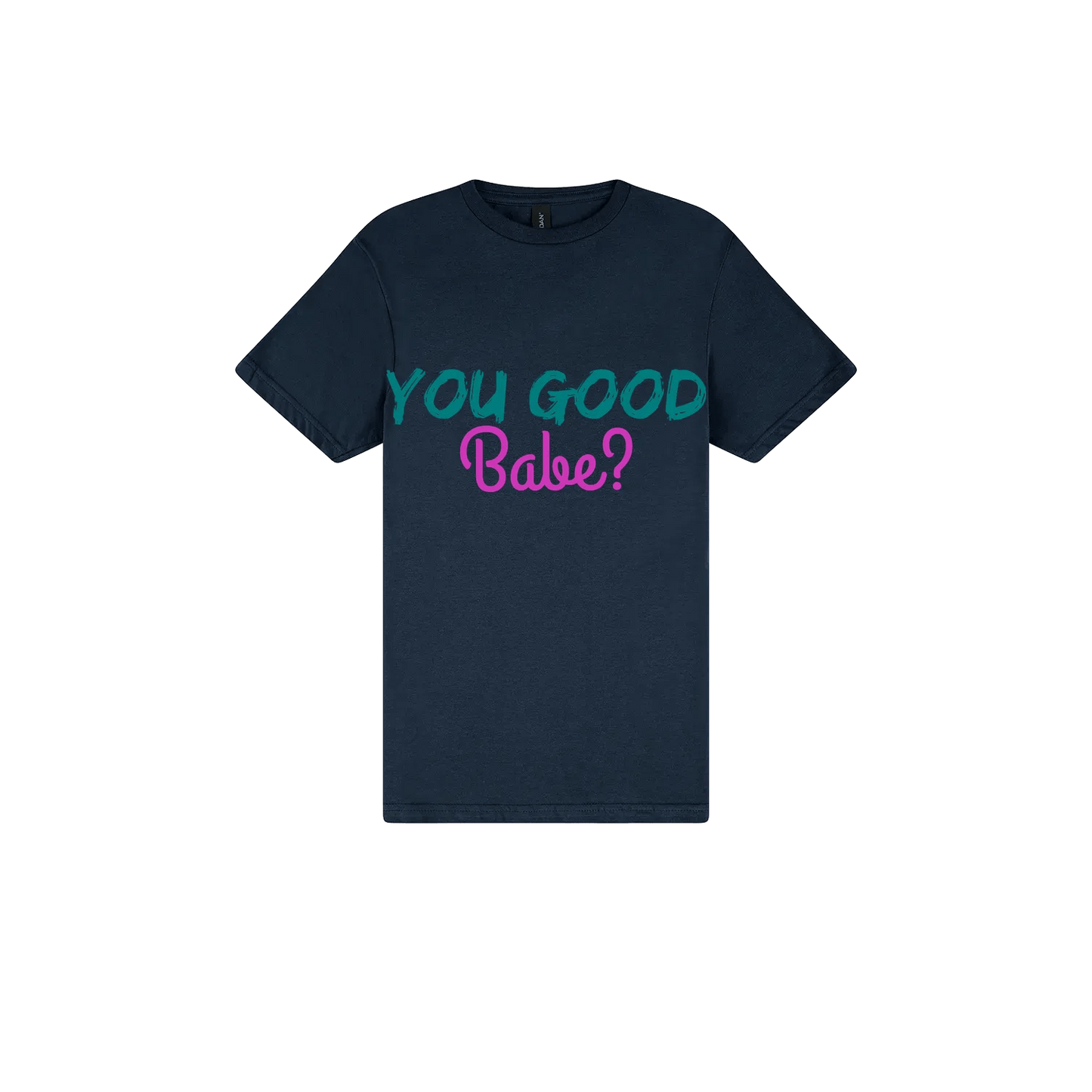 You Good Babe? - You Good? Clothing