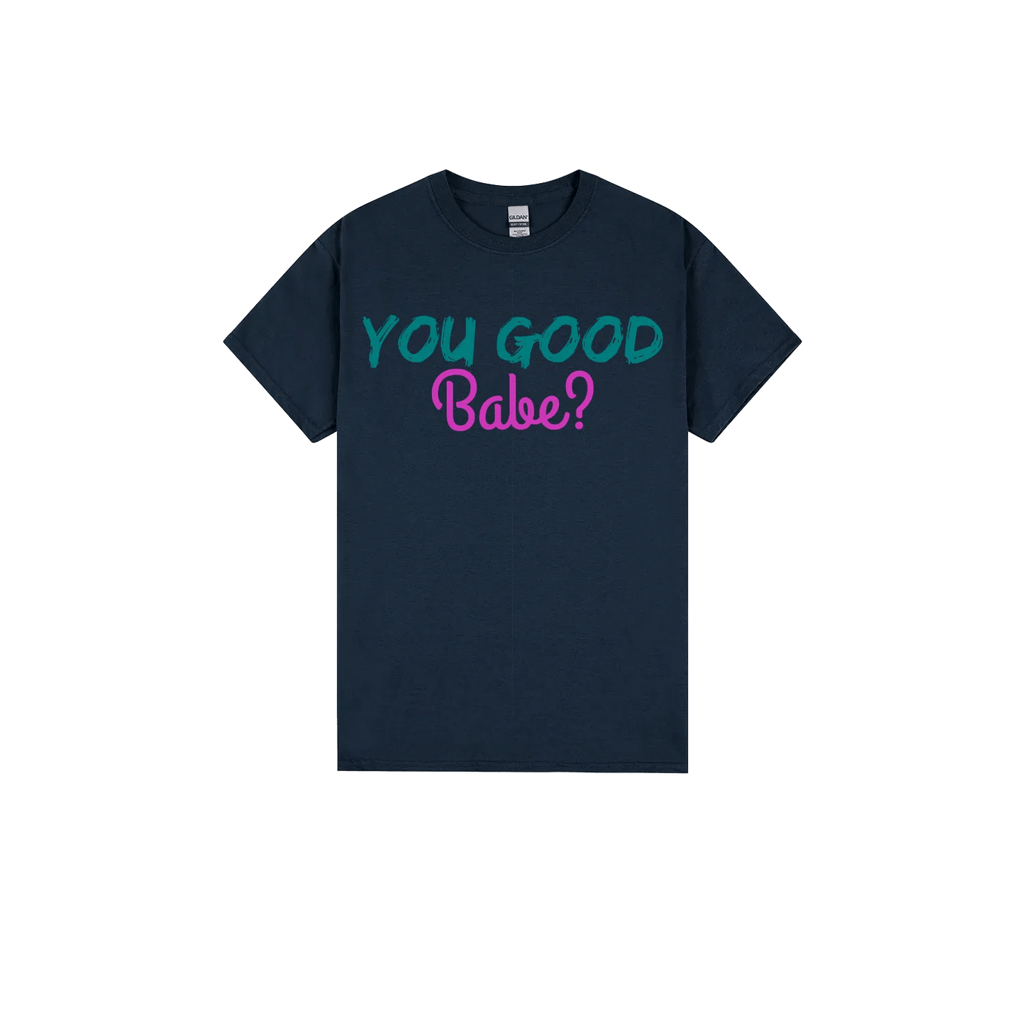You Good Babe? - You Good? Clothing