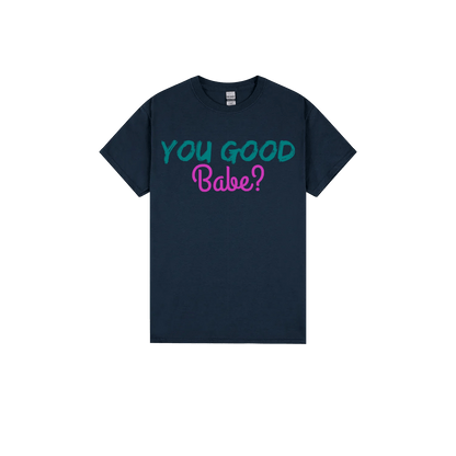 You Good Babe? - You Good? Clothing