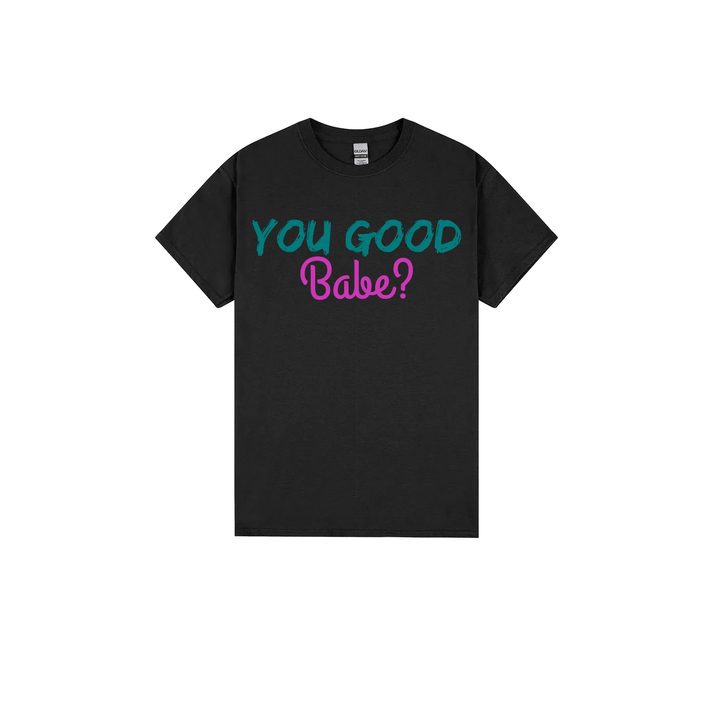 You Good Babe? - You Good? Clothing
