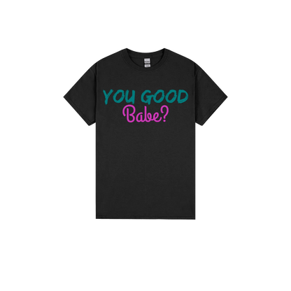 You Good Babe? - You Good? Clothing