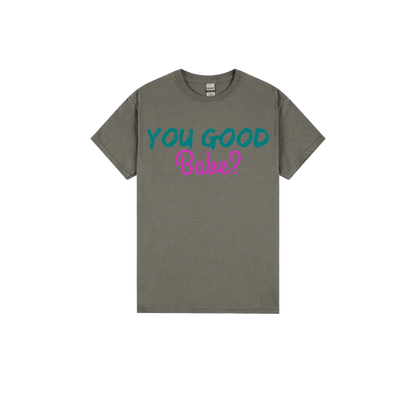 You Good Babe? - You Good? Clothing
