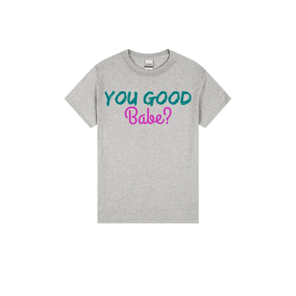 You Good Babe? - You Good? Clothing