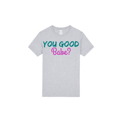You Good Babe? - You Good? Clothing