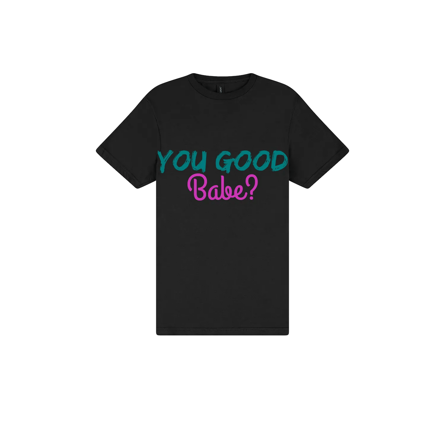 You Good Babe? - You Good? Clothing