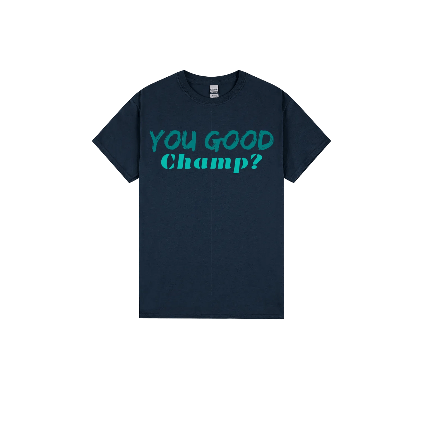 You Good Champ? - You Good? Clothing