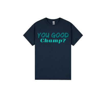 You Good Champ? - You Good? Clothing