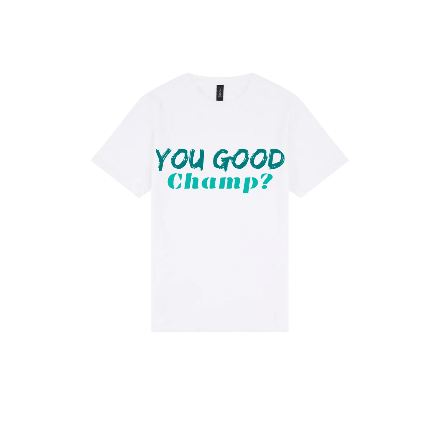 You Good Champ? - You Good? Clothing