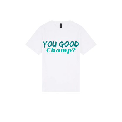 You Good Champ? - You Good? Clothing