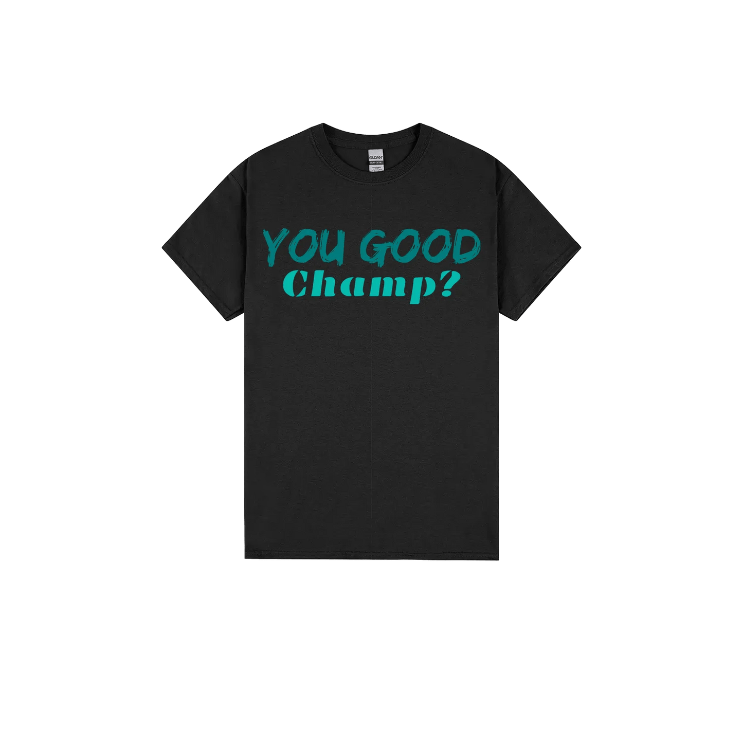 You Good Champ? - You Good? Clothing