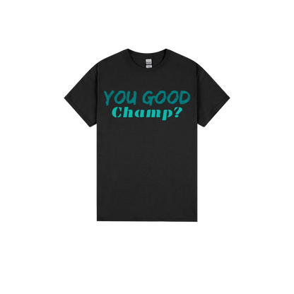 You Good Champ? - You Good? Clothing