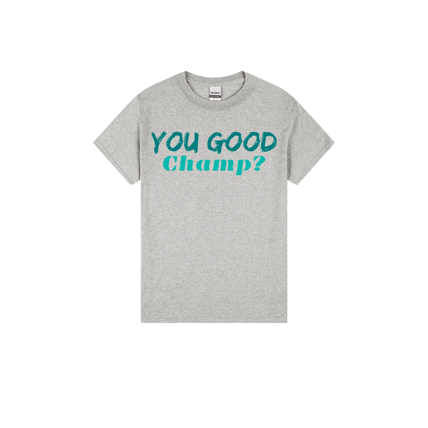 You Good Champ? - You Good? Clothing