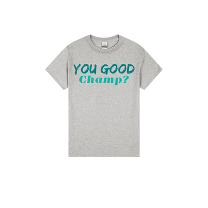 You Good Champ? - You Good? Clothing