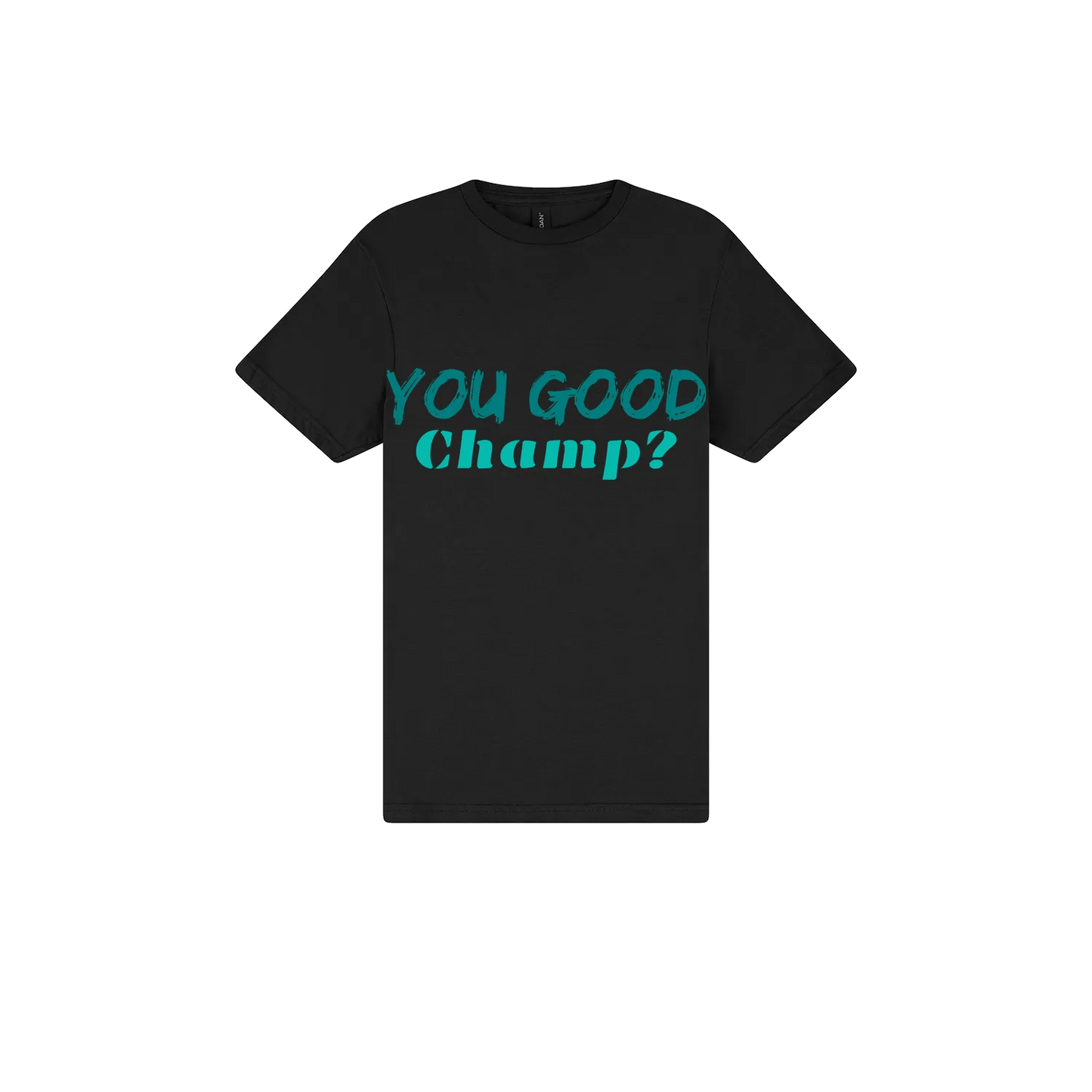 You Good Champ? - You Good? Clothing