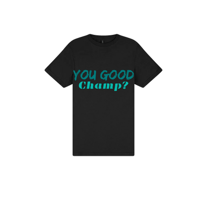 You Good Champ? - You Good? Clothing