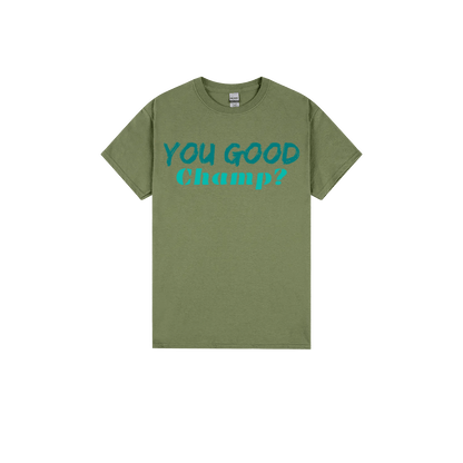 You Good Champ? - You Good? Clothing