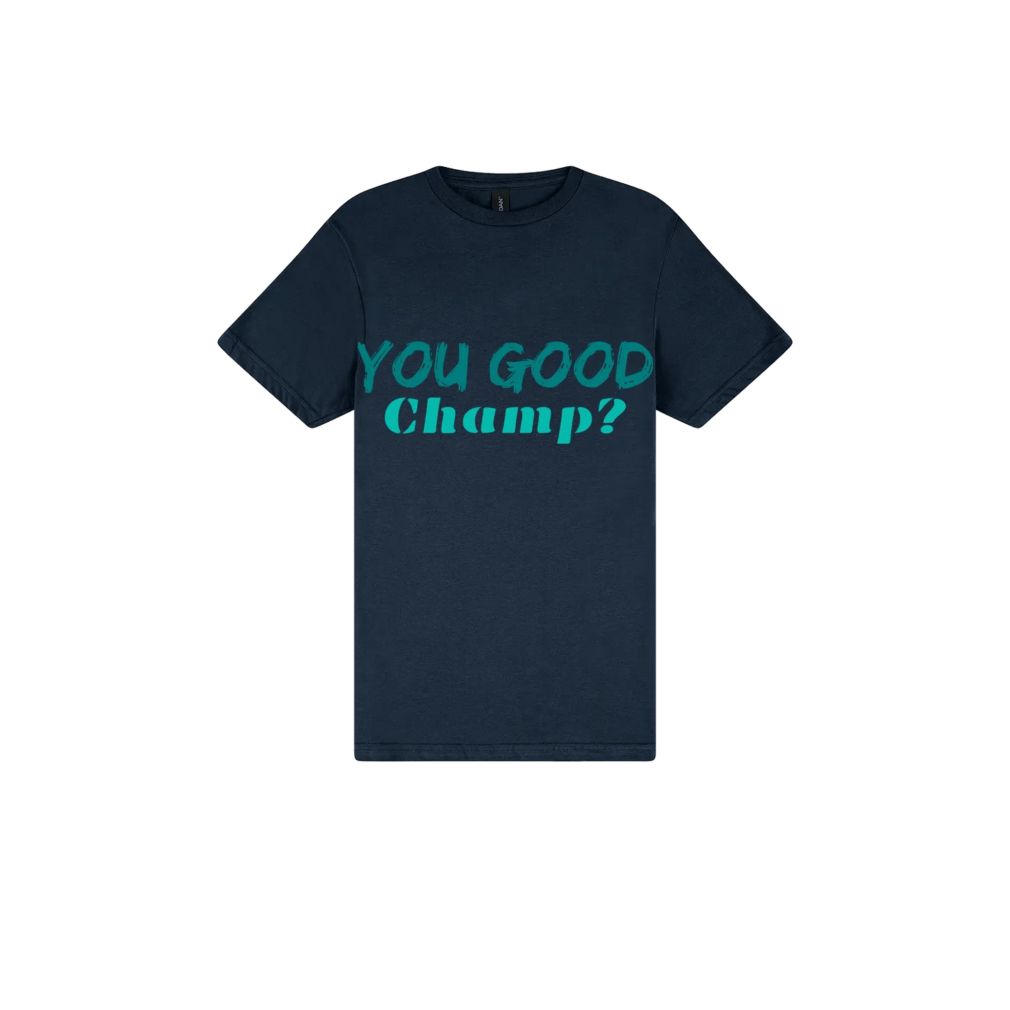 You Good Champ? - You Good? Clothing
