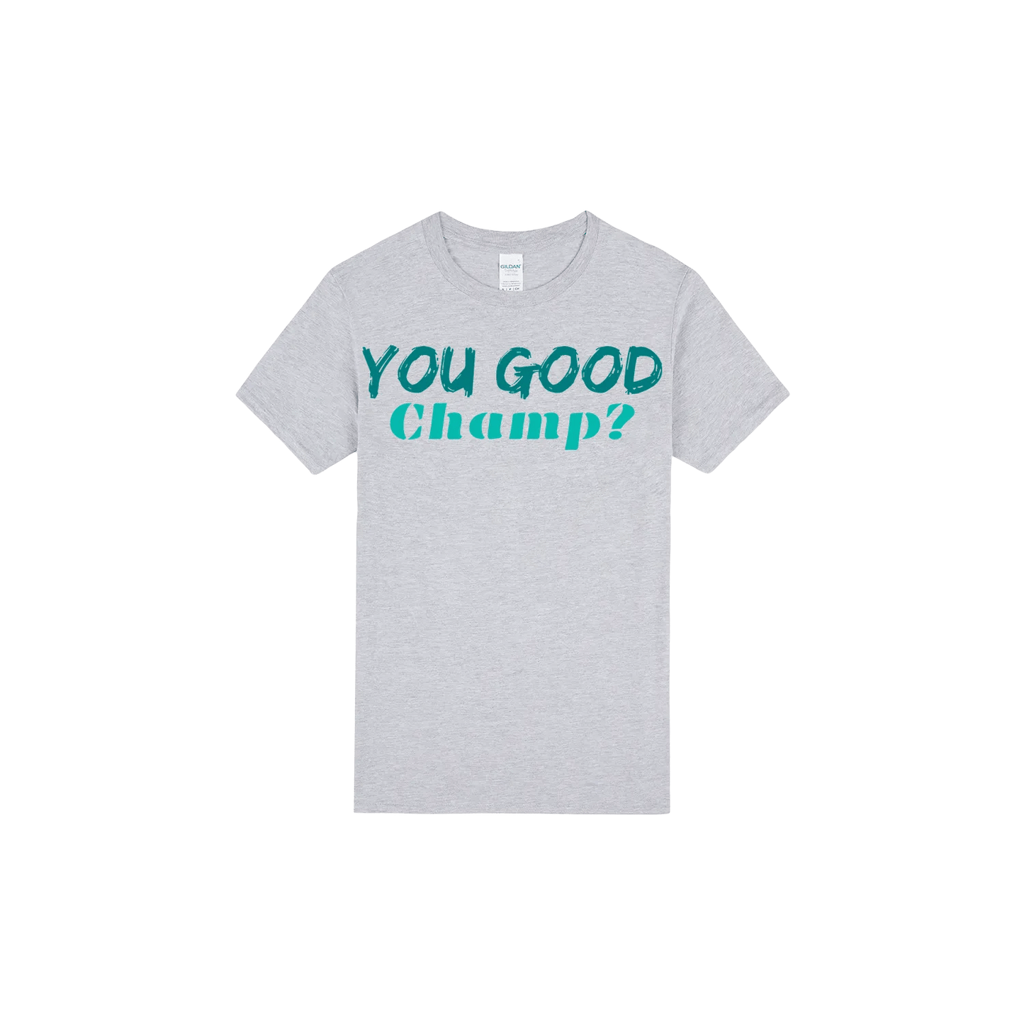 You Good Champ? - You Good? Clothing