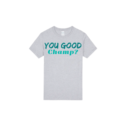 You Good Champ? - You Good? Clothing