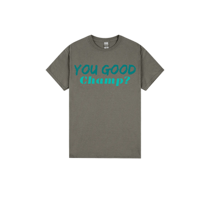 You Good Champ? - You Good? Clothing