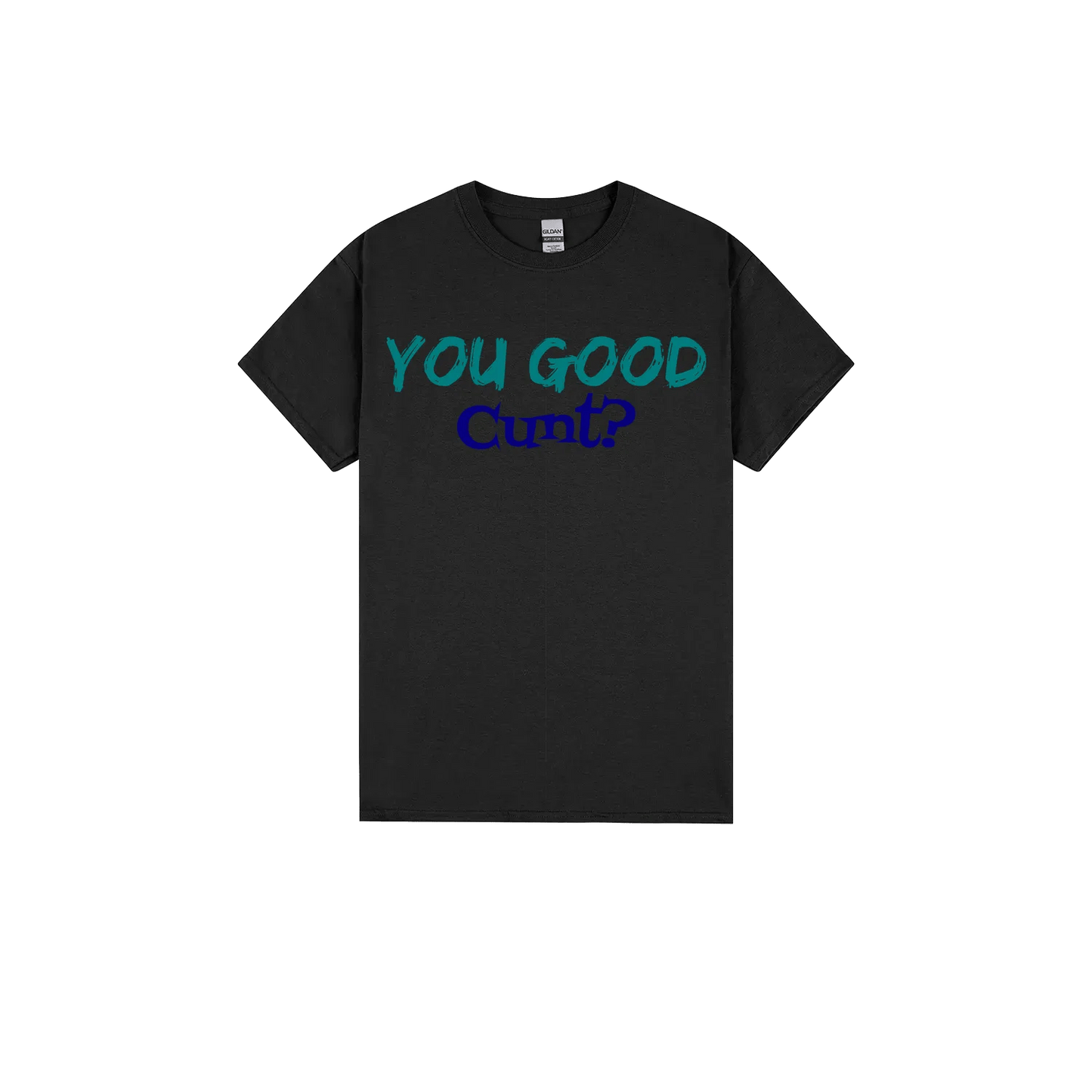 You Good C*nt? - You Good? Clothing