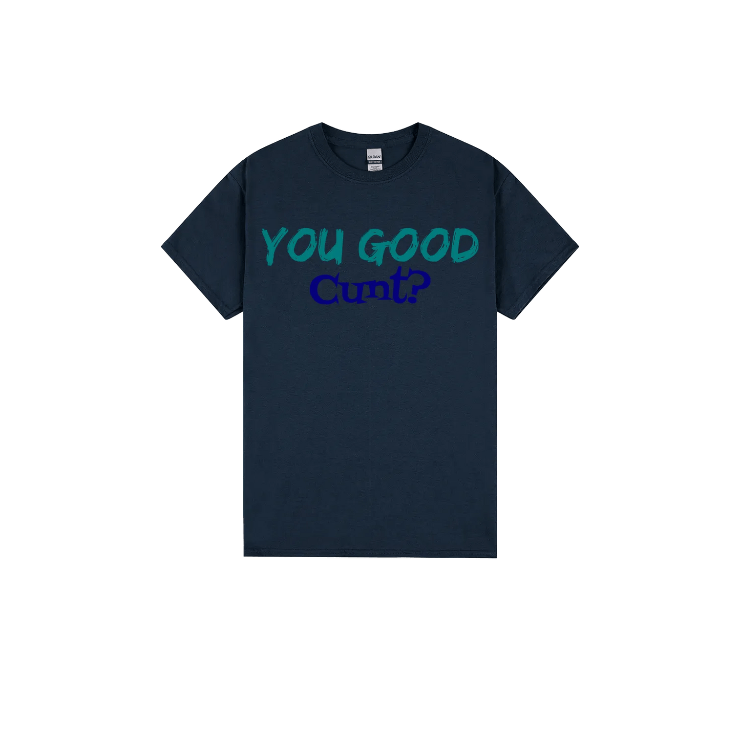 You Good C*nt? - You Good? Clothing
