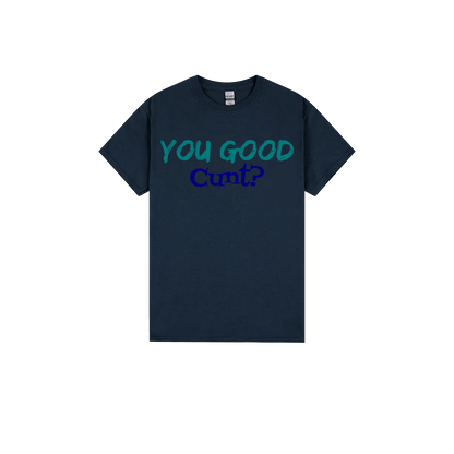 You Good C*nt? - You Good? Clothing