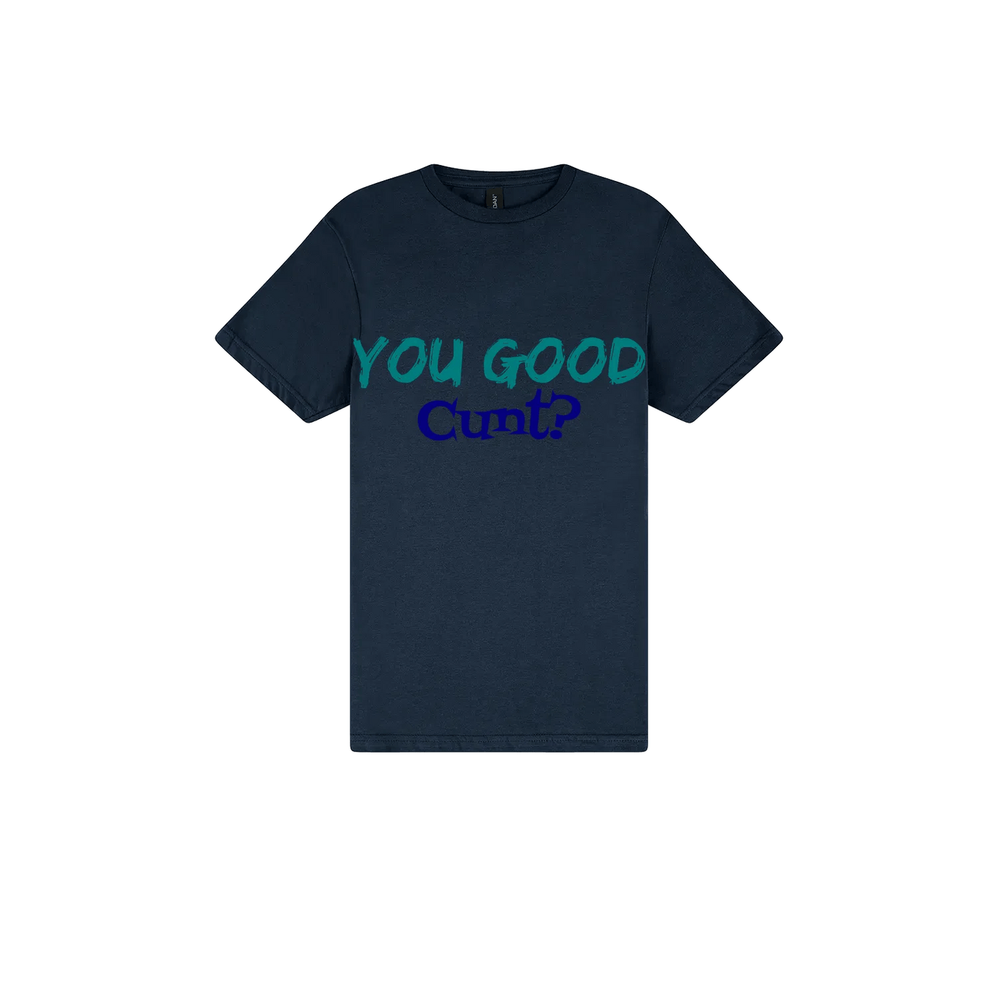 You Good C*nt? - You Good? Clothing