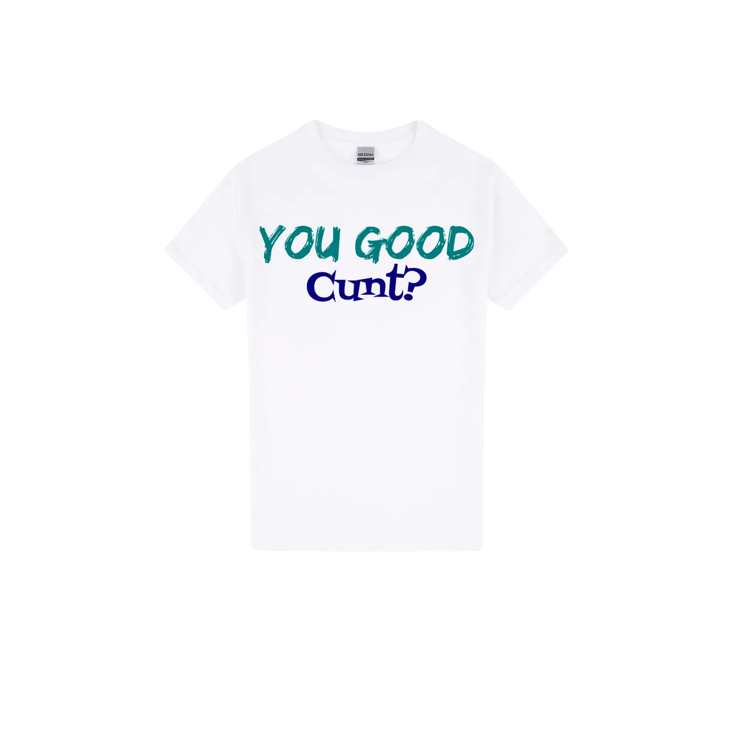 You Good C*nt? - You Good? Clothing