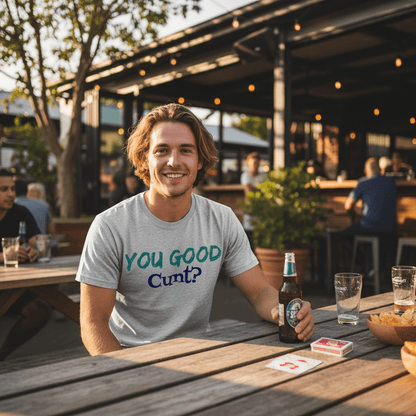 You Good C*nt? Classic Sweary Tee - You Good? Clothing