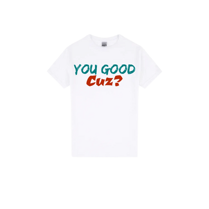 You Good Cuz? - You Good? Clothing