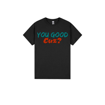 You Good Cuz? - You Good? Clothing