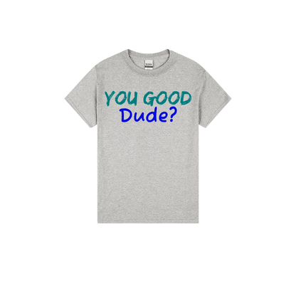 You Good Dude? - You Good? Clothing