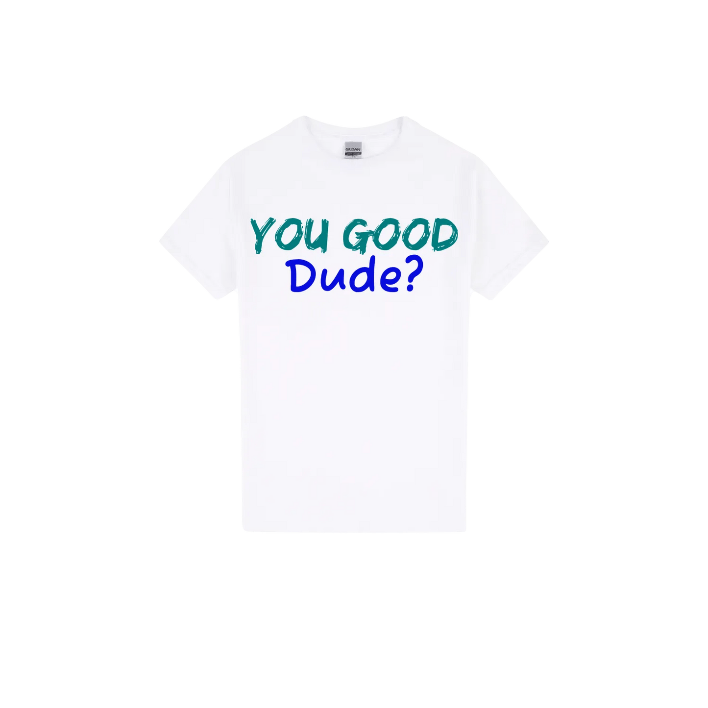 You Good Dude? - You Good? Clothing