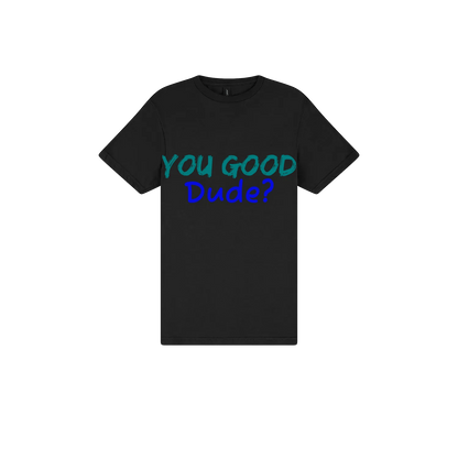 You Good Dude? - You Good? Clothing