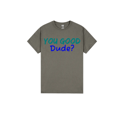 You Good Dude? - You Good? Clothing
