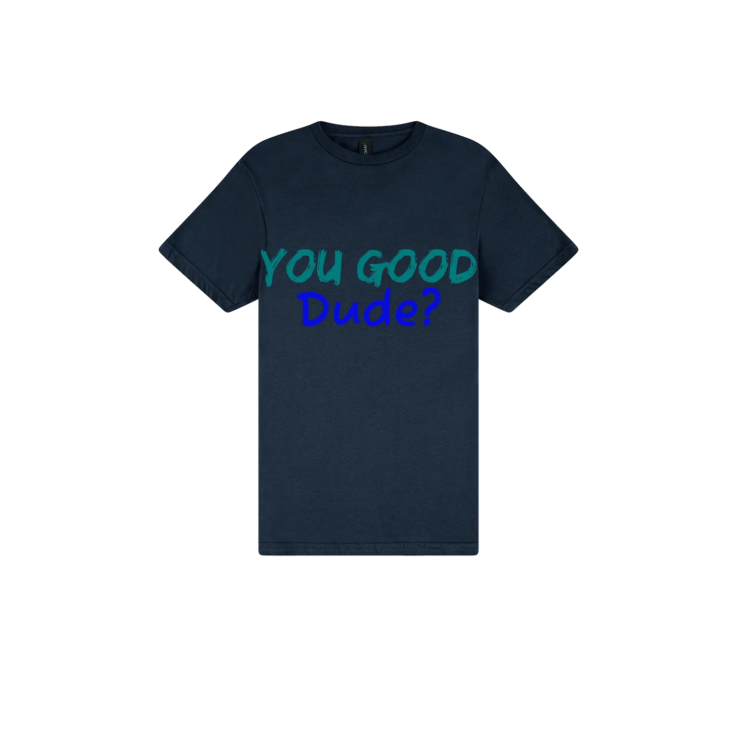 You Good Dude? - You Good? Clothing