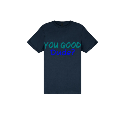 You Good Dude? - You Good? Clothing
