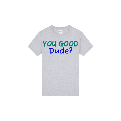 You Good Dude? - You Good? Clothing