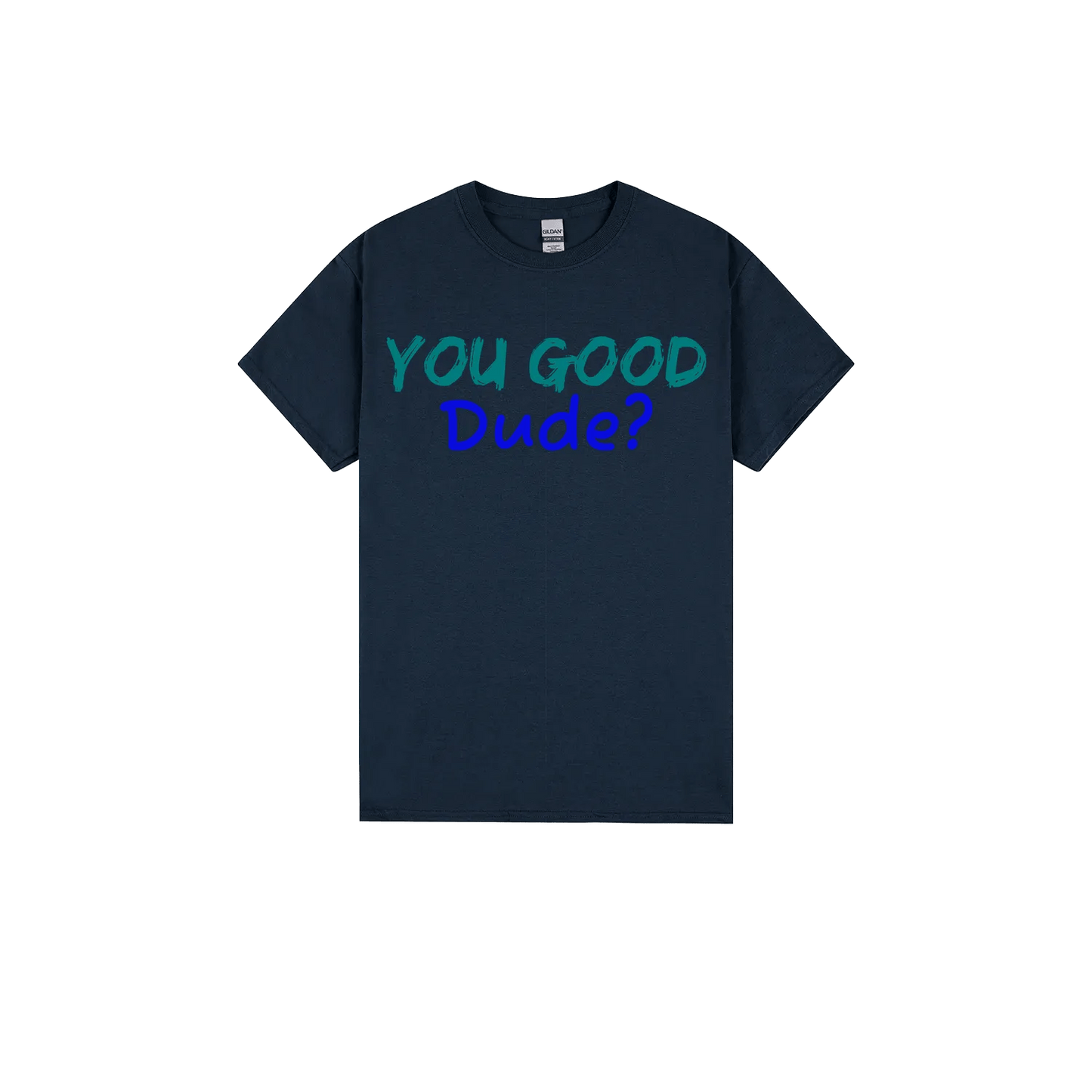 You Good Dude? - You Good? Clothing
