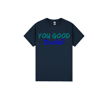 You Good Dude? - You Good? Clothing