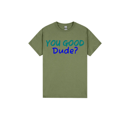 You Good Dude? - You Good? Clothing