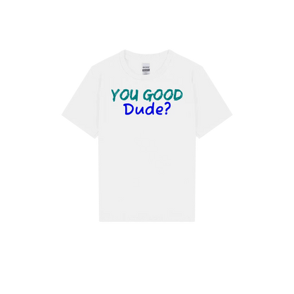 You Good Dude? Youth Tee - You Good? Clothing