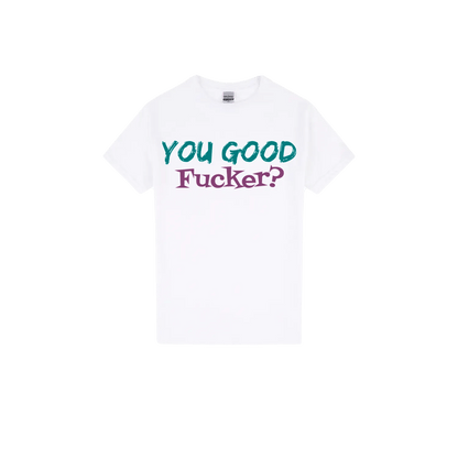 You Good F*cker? - You Good? Clothing
