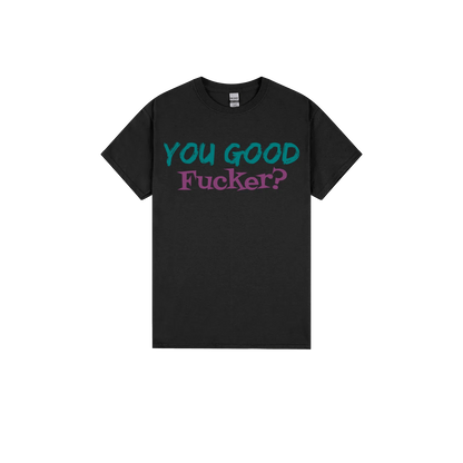 You Good F*cker? - You Good? Clothing