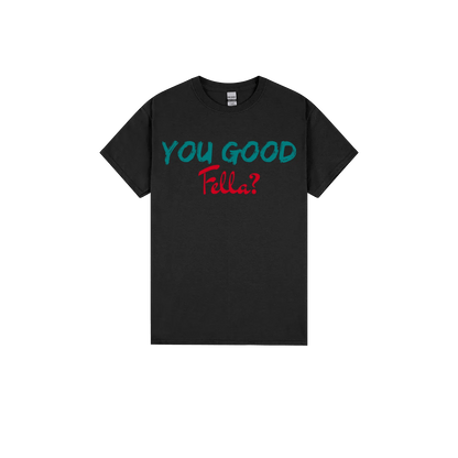 You Good Fella? - You Good? Clothing
